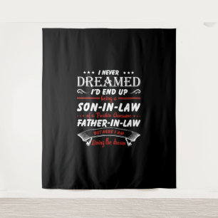 I Never Dreamed I'd End Up Being A Son-In-Law Tapestry