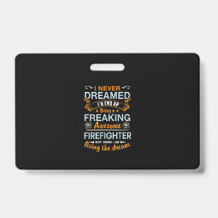 I Never Dreamed Id End Up Being Awesome Firefigter Badge