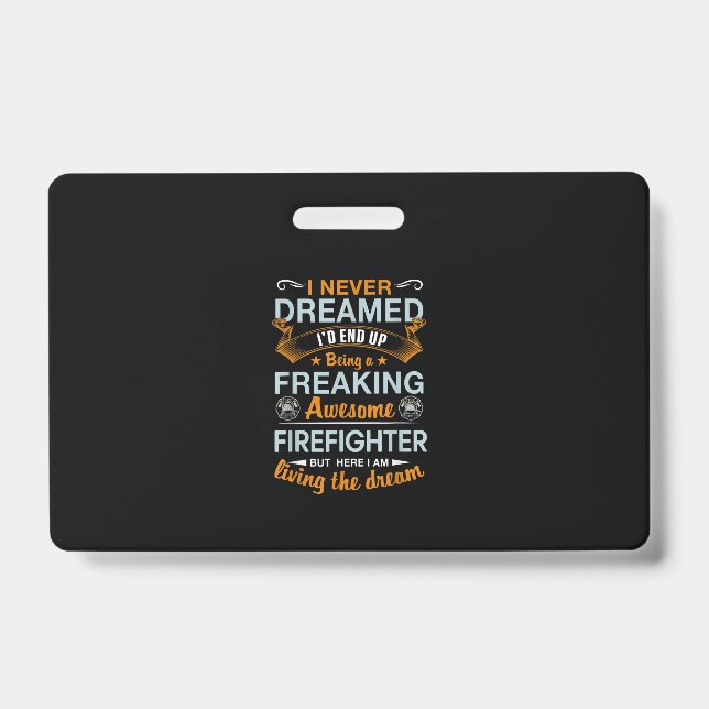 I Never Dreamed Id End Up Being Awesome Firefigter Badge (Front)