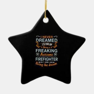 I Never Dreamed Id End Up Being Awesome Firefigter Ceramic Tree Decoration