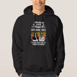 I Never Dreamed Id End Up Marrying A Perfect Aweso Hoodie
