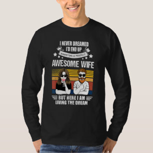 I Never Dreamed Id End Up Marrying A Perfect Aweso T-Shirt