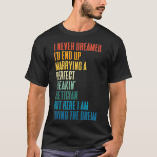 I Never Dreamed Id End Up Marrying A Perfect Dieti T-Shirt