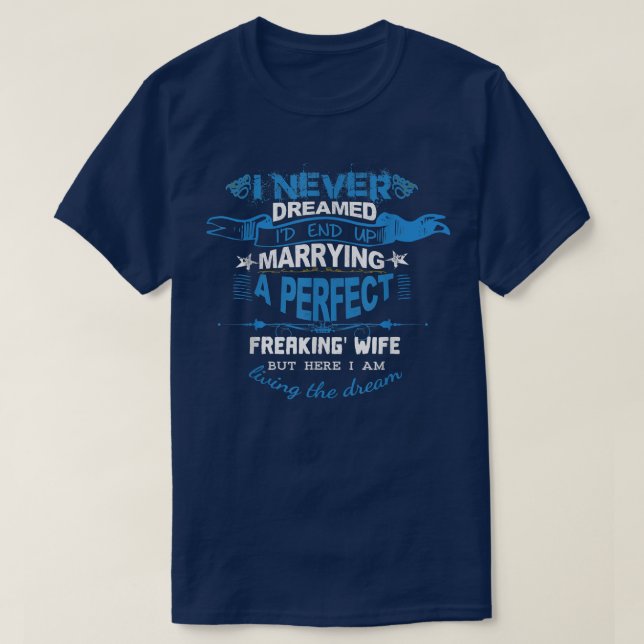 I Never Dreamed I'd End Up Marrying A Perfect Frea T-Shirt (Design Front)