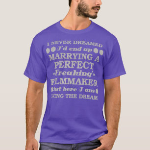 I Never Dreamed Id End Up Marrying A Perfect T-Shirt