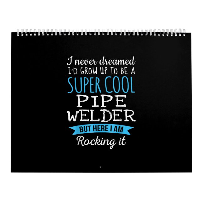 I Never Dreamed I'd Grow Up Super Cool Pipe Welder Calendar (Cover)