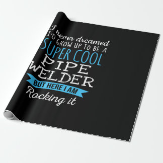 I Never Dreamed I'd Grow Up Super Cool Pipe Welder Wrapping Paper