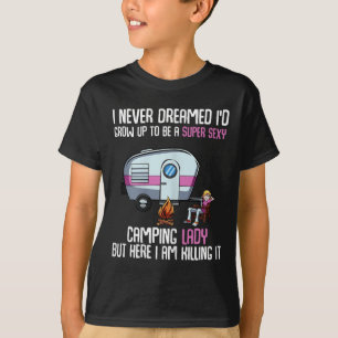 I Never Dreamed Id Grow Up Super Y Camping Lady Ca T-Shirt