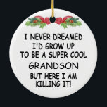I Never Dreamed I'd Grow Up To Be A Cool Grandson Ceramic Tree Decoration<br><div class="desc">I Never Dreamed I'd Grow Up To Be A Super Cool Grandson But Here I Am Killing It!</div>