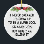 I Never Dreamed I'd Grow Up To Be A Cool Grandson Ceramic Tree Decoration<br><div class="desc">I Never Dreamed I'd Grow Up To Be A Super Cool Grandson But Here I Am Killing It!</div>