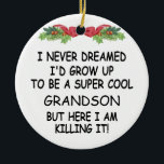 I Never Dreamed I'd Grow Up To Be A Cool Grandson Ceramic Tree Decoration<br><div class="desc">I Never Dreamed I'd Grow Up To Be A Super Cool Grandson But Here I Am Killing It!</div>