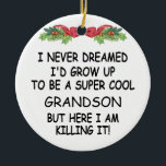 I Never Dreamed I'd Grow Up To Be A Cool Grandson Ceramic Tree Decoration<br><div class="desc">I Never Dreamed I'd Grow Up To Be A Super Cool Grandson But Here I Am Killing It!</div>
