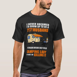 I Never Dreamed I'D Grow Up To Be A Husband Campin T-Shirt
