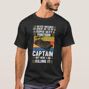 I Never Dreamed I'd Grow Up To Be A Pontoon Captai T-Shirt