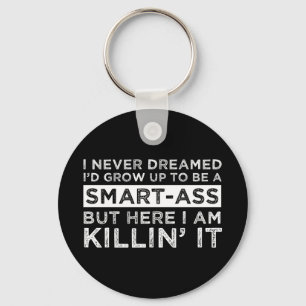I Never Dreamed I'd Grow Up To Be A Smart-Ass Key Ring