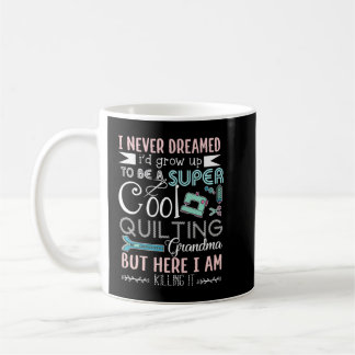 I Never Dreamed I'd Grow Up To Be A Super Cool Qui Coffee Mug