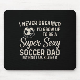 I Never Dreamed I'd Grow Up To Be A Super Y Soccer Mouse Mat