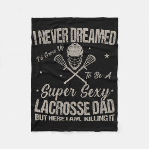 I Never Dreamed I'd Grow Up To Be A Y Lacrosse Dad Fleece Blanket