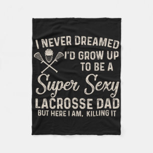 I Never Dreamed I'd Grow Up To Be A Y Lacrosse Dad Fleece Blanket