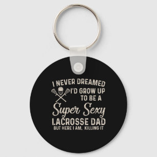 I Never Dreamed I'd Grow Up To Be A Y Lacrosse Dad Key Ring