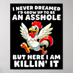 I Never Dreamed Id Grow Up to Be an But Here I Am Poster