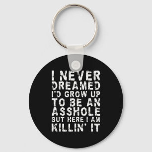 I Never Dreamed I'd Grow Up To Be An Hole, But Her Key Ring