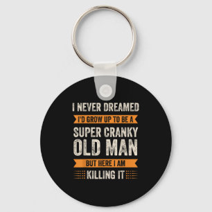 I Never Dreamed Id Grow Up To Be Super Cranky Old Key Ring
