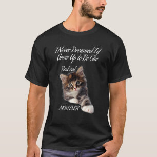 I Never Dreamed I'd Grow Up To Be The Best Cat Mum T-Shirt