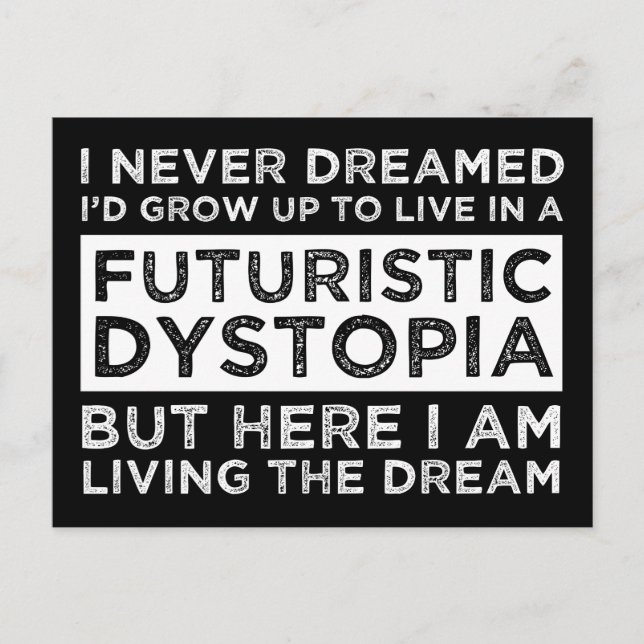I Never Dreamed I'd Grow Up To Live In A Dystopia Postcard (Front)