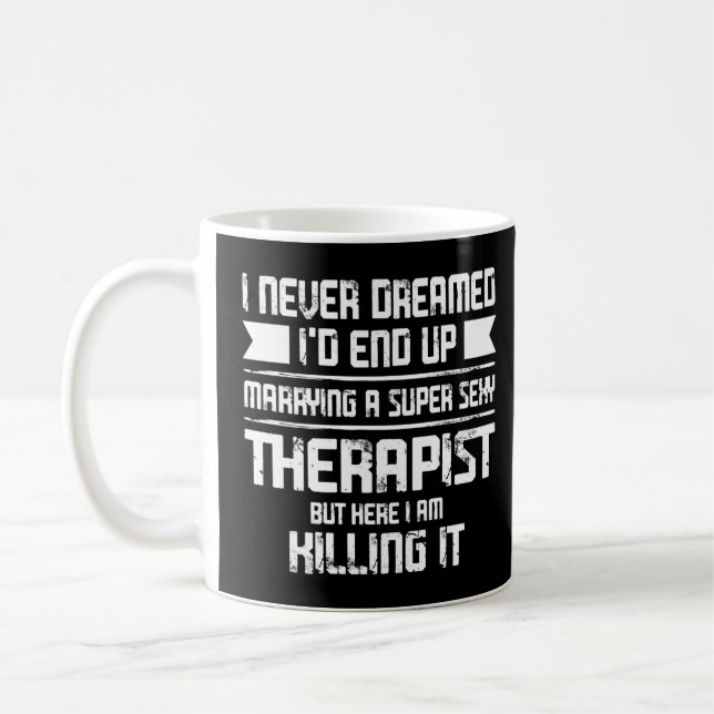 I Never Dreamed I'd Therapist Phisical Therapist  Coffee Mug (Left)