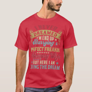 I Never Dreamed Marrying Perfect February Wife Fun T-Shirt