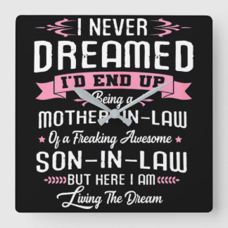 I Never Dreamed Mother In Law Son In Law Square Wall Clock