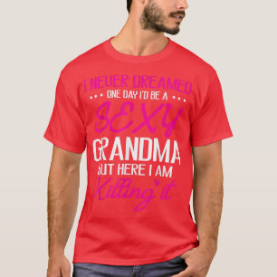 I Never Dreamed One Day I'd Be A Sey Grandma Happy T-Shirt