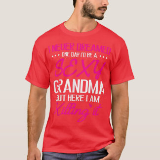 I Never Dreamed One Day I'd Be A Sey Grandma Happy T-Shirt