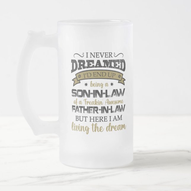 I Never Dreamed, Son In Law, Awesome Father In Law Frosted Glass Beer Mug (Left)