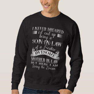 I Never Dreamed Son In Law Of Awesome Mother In La Sweatshirt