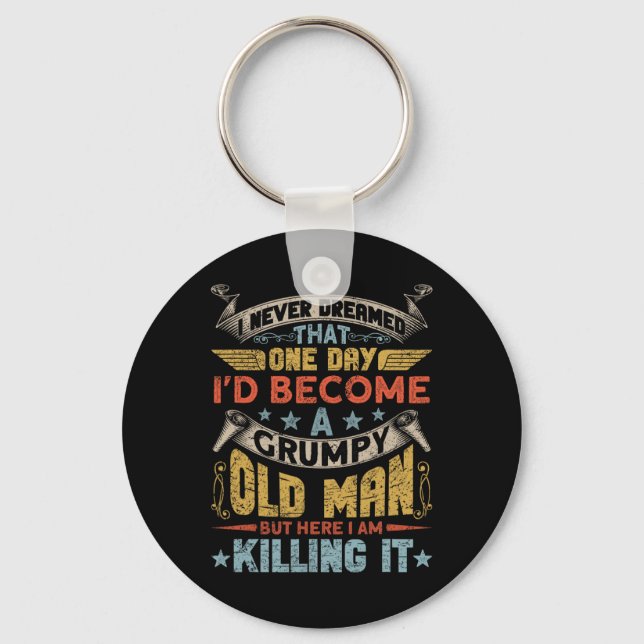 I Never Dreamed That I&# d Become A Grumpy Old Ma Key Ring (Front)