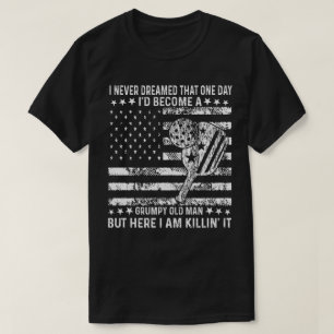 I Never Dreamed That I'd Become A Grumpy Old Man G T-Shirt