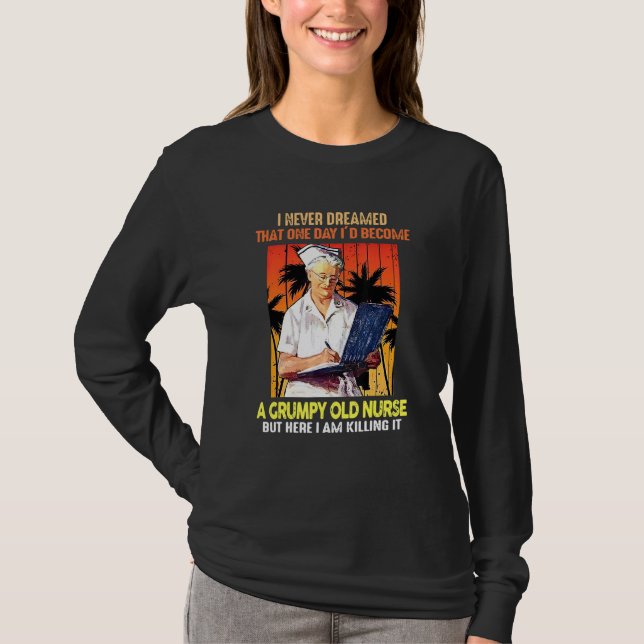 I Never Dreamed That One Day Id Become A Grumpy Ol T-Shirt (Front)