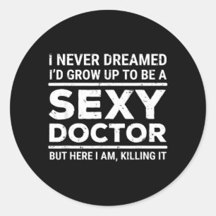 I Never Dreamed Y Doctor Funny Medical Doctor Classic Round Sticker