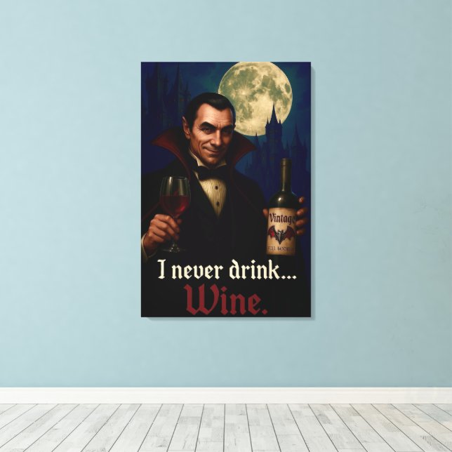 “I Never Drink… Wine” Vampire Horror Humour  Canvas Print (Insitu(Wood Floor))