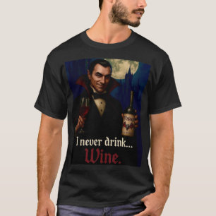 “I Never Drink… Wine” Vampire Horror Humour  T-Shirt