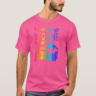 I Never Fall Off I Do Equine Assisted Gravity Chec T-Shirt