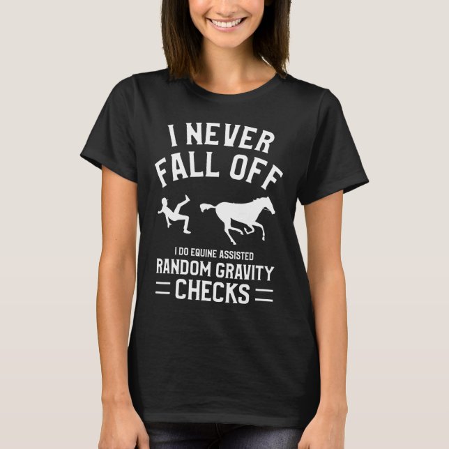 I Never Fall Off I Do Equine Isted Random Gravity  T-Shirt (Front)