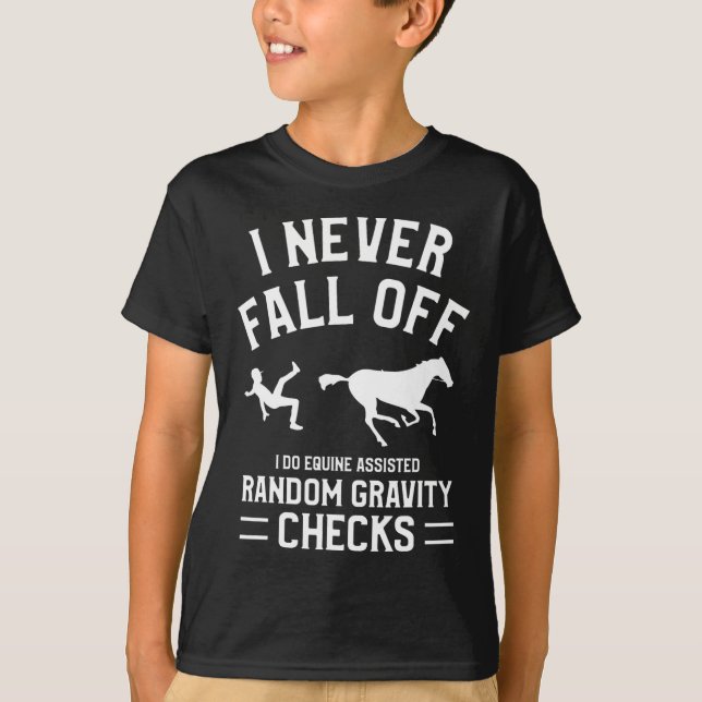 I Never Fall Off I Do Equine Isted Random Gravity  T-Shirt (Front)
