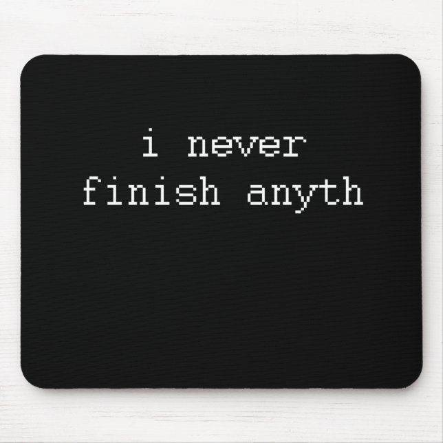 I NEVER FINISH ANYTH MOUSE MAT (Front)