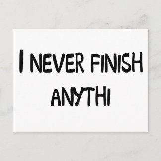 I NEVER FINISH ANYTHI POSTCARD