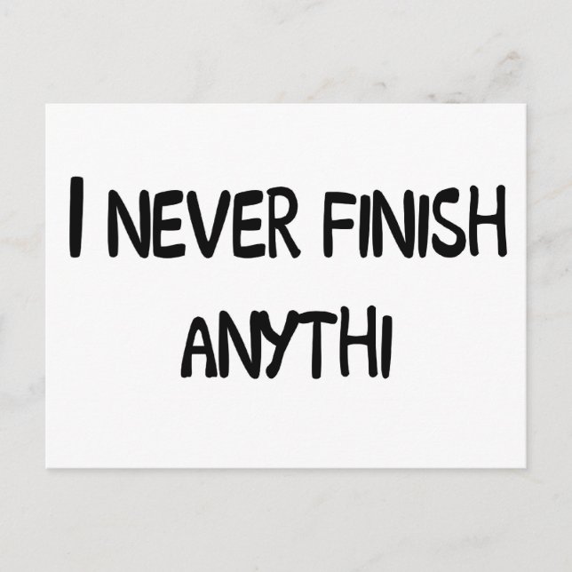 I NEVER FINISH ANYTHI POSTCARD (Front)