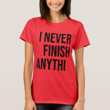 I never finish anythi ---