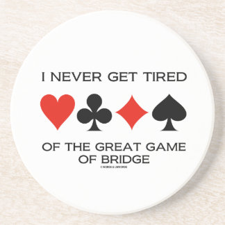 I Never Get Tired Of The Great Game Of Bridge Coaster